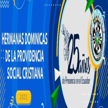 25 AÑOS HERMANAS DOMINICAS DE LA PROVIDENCIA SOCIAL CRISTIANO EN EL ECUADOR