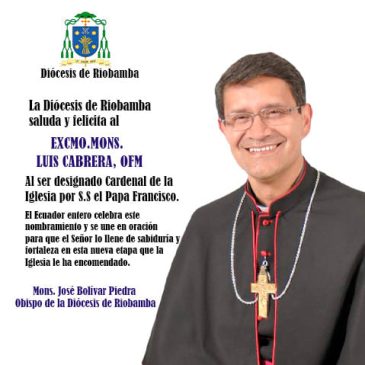 La Diócesis de Riobamba felicita a            Mons. Luis Cabrera,OFM por su nombramiento como Cardenal para nuestra Iglesia Católica